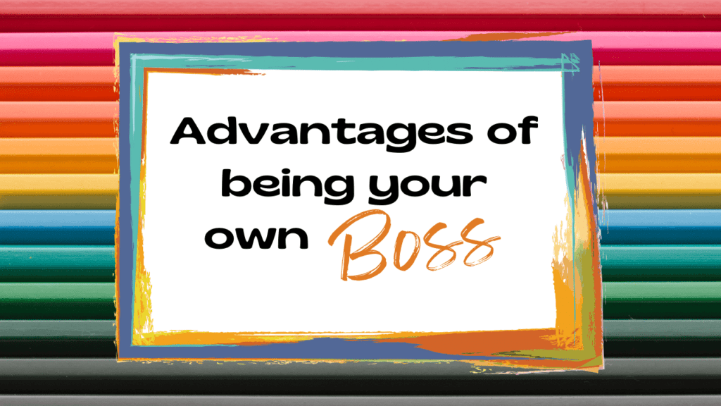 Sign stating: Advantages of being your out boss. For your freelance business